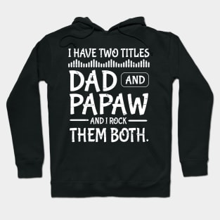 I Have Two Tittles Dad And Papaw And I Rock Them Both Happy Father Parent July 4th Day Daddy Hoodie